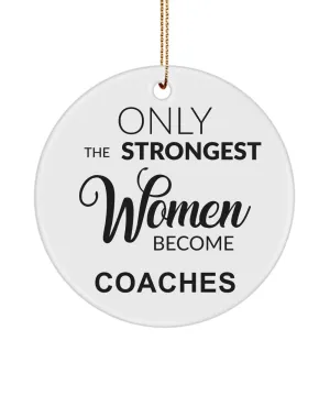 Cheer Coach Gifts for Her Coaching Only the Strongest Women Become Coaches Christmas Tree Ornament