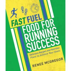 Fast Fuel Food for Running Success: Delicious Recipes and Nutrition Plans to Achieve Your Goals