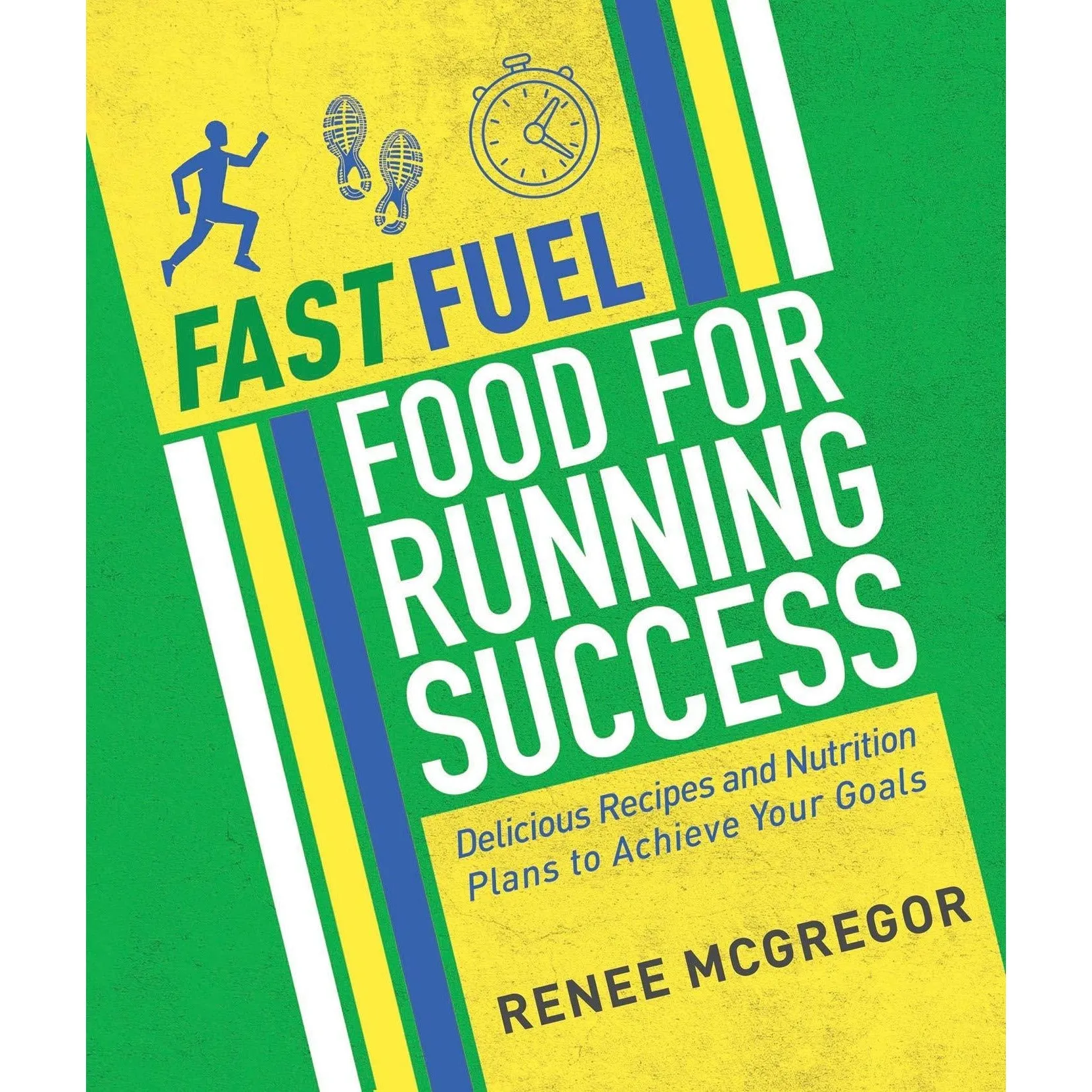 Fast Fuel Food for Running Success: Delicious Recipes and Nutrition Plans to Achieve Your Goals
