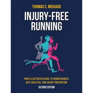 Injury-Free Running: Your Illustrated Guide to Biomechanics, Gait Analysis, and Injury Prevention