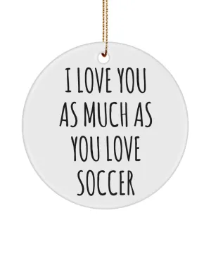 Soccer Lover I Love You As Much As You Love Soccer Ceramic Christmas Tree Ornament