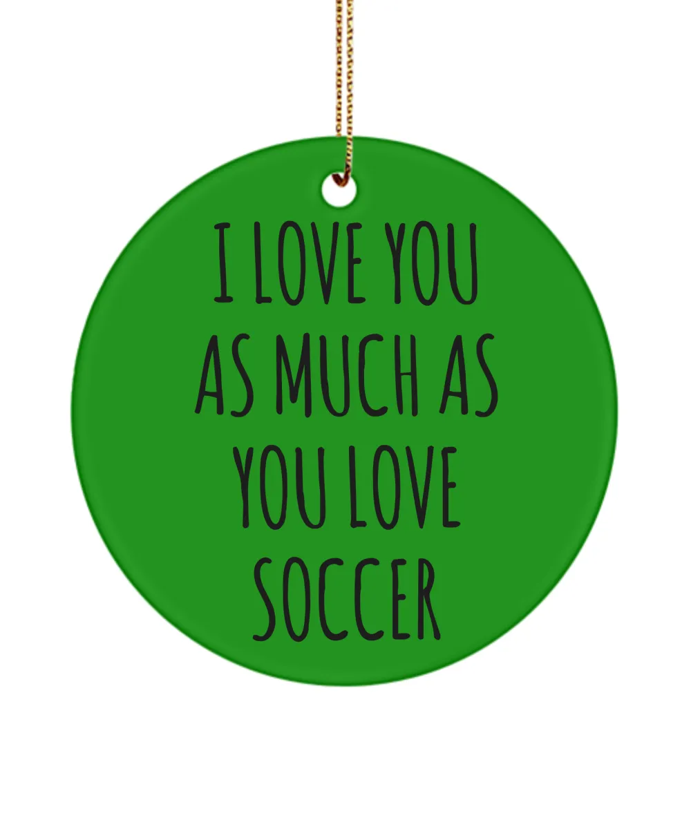 Soccer Lover I Love You As Much As You Love Soccer Ceramic Christmas Tree Ornament